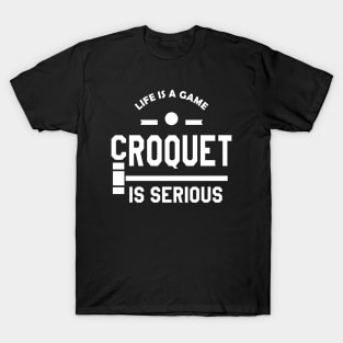 Croquet - Life is a game croquet is serious T-Shirt